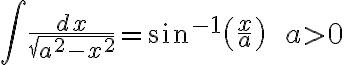 $\int\frac{dx}{\sqrt{a^2-x^2}}=\sin^{-1}\left(\frac{x}{a}\right)\;\;a>0$